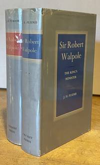 Sir Robert Walpole: The Making of a Statesman and The King&#039;s Minister (TWO / 2- VOLUME SET) by Plumb, J. H - 1956