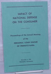 image of Impact of National Defense on the Consumer: Proceedings of the Annual Meeting of the Personal Loan League of Pennsylvania