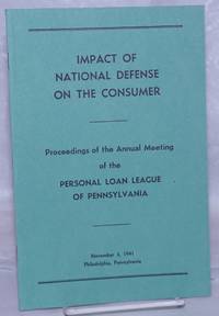 Impact of National Defense on the Consumer: Proceedings of the Annual Meeting of the Personal Loan League of Pennsylvania