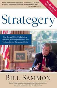 Strategery : How George W. Bush Is Defeating Terrorists, Outwitting Democrats, and Confounding...