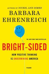 Bright-Sided : How Positive Thinking Is Undermining America