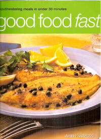 image of Good Food Fast: Mouthwatering Meals in Under 30 Minutes