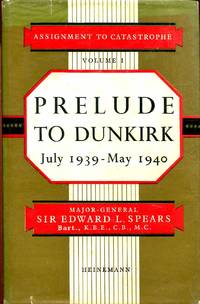 Assignment to Catastrophe Parts One and Two : Prelude to Dunkirk &amp; The Fall of France (two volumes complete) by Spears, Major General Sir Edward L - 1954