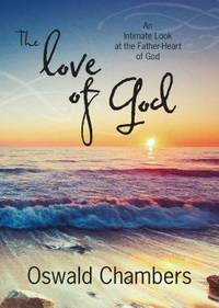 The Love of God : An Intimate Look at the Father-Heart of God