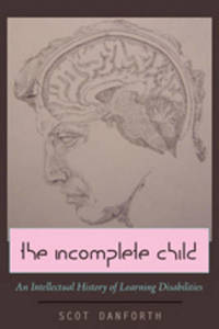 The Incomplete Child: An Intellectual History of Learning Disabilities