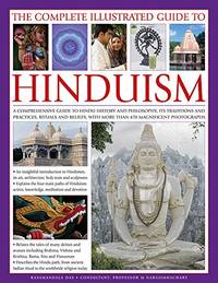 The Complete Illustrated Guide to Hinduism: A Comprehensive Guide to Hindu History and...