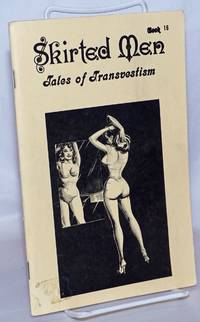 Skirted Men: tales of transvestism, book 16; The Training of Tony, Sisters in Satin Sorority, Vacation Slave &amp; The New Housemate by Slavik, Charles aka Cathy - 1982