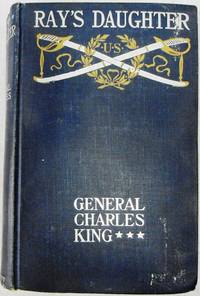 Ray's Daughter by U.S.V General Charles King - First Edition - 1901 - from Ron Peterson Antiques (SKU: 1510006-15)