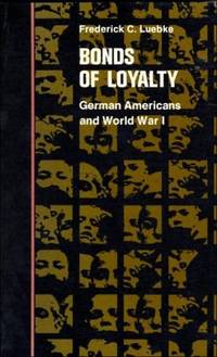 Bonds of Loyalty German-Americans and World War I