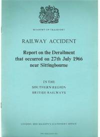 Railway Accident. Report on the Derailment That Occurred on 27th July 1966 at Sittingbourne in...