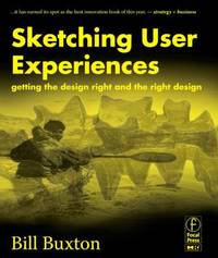 Sketching User Experiences : Getting the Design Right and the Right Design
