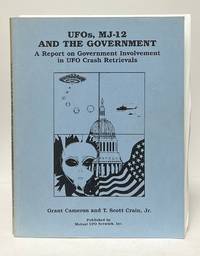 UFOs, MJ-12 and the Government; A Report on Government Involvement in UFO Crash Retrievals