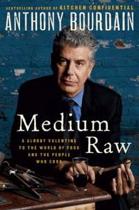 Medium Raw: A Bloody Valentine to the World of Food and the People Who Cook by Bourdain, Anthony