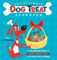 image of The Ultimate Dog Treat Cookbook: Homemade Goodies for Man's Best Friend