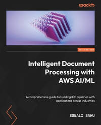 Intelligent Document Processing with AWS AI/ML: Mastering IDP use cases across industries with...