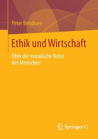 Ethik und Wirtschaft : Über die moralische Natur des Menschen