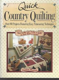 Quick Country Quilting: Over 80 Projects Featuring Easy Timesaving Techniques