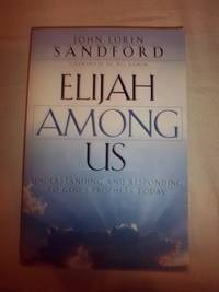 Elijah Among Us: Understanding and Responding to God's Prophets Today