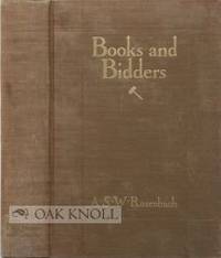 BOOKS AND BIDDERS, THE ADVENTURES OF A BIBLIOPHILE by Rosenbach, A.S.W - 1927