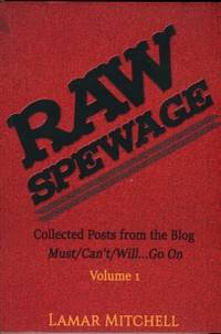 cover of Raw Spewage: Collected Posts From The Blog Must/Can't/Will...Go On, Volume 1