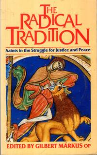 THE RADICAL TRADITION, Saints in the struggle for Justice and Peace by Markus, Gilbert (editor) - 1992