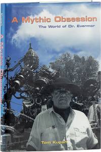 A Mythic Obsession: the World of Dr. Evermor [Inscribed by Tom & Eleann Every]