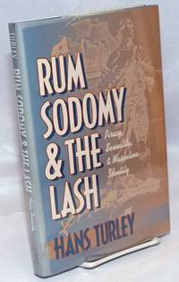 image of Rum, sodomy, and the lash; piracy, sexuality, and masculine identity