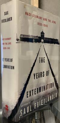 The Years of Extermination: Nazi Germany and the Jews, 1939-1945 by Friedlander, Saul - 2007