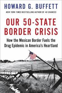 Our 50-State Border Crisis : How the Mexican Border Fuels the Drug Epidemic Across America