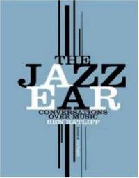 The Jazz Ear: Conversations over Music by Ratliff, Ben - 2008-11-11