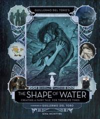 Guillermo del Toro's 'The Shape of Water': Creating a Fairy Tale for Troubled Times
