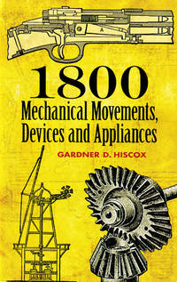 1800 Mechanical Movements, Devices and Appliances.