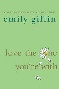 Love the One You&#039;re With by Emily Giffin - 2008