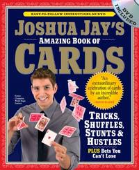 Joshua Jay's Amazing Book of Cards: Tricks, Shuffles, Stunts & Hustles Plus Bets You...