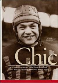 Chic: The Extraordinary Rise Of Ohio State Football And The Tragic Schoolboy Athlete Who Made It...