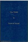 The Truth Is Now or Never