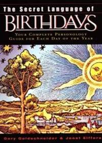 The Secret Language of Birthdays: Your Complete Personology Guide for Each Day of the Year by Gary Goldschneider - 2003-09-06