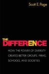 The Difference How the Power of Diversity Creates Better Groups, Firms, Schools, and Societies