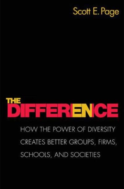 The Difference How the Power of Diversity Creates Better Groups, Firms, Schools, and Societies