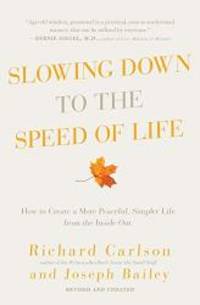 Slowing Down to the Speed of Life: How to Create a More Peaceful, Simpler Life from the Inside Out by Richard Carlson - 2009-06-03