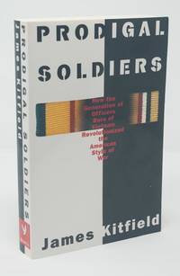 Prodigal Soldiers:  How the Generation of Officers Born of Vietnam  Revolutionized the American...