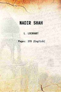 NADIR SHAH A critical study based mainly upon contemporary sources 1938 by L. LOCKHART - 2015