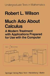 Much Ado About Calculus : A Modern Treatment with Applications Prepared for Use with the Computer