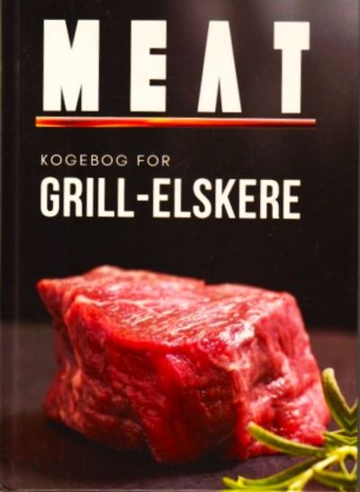 Meat. Kogebog for Grill-elskere