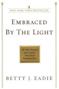 cover of Embraced by the Light: The Most Profound and Complete Near-Death Experience Ever
