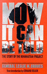 Now It Can Be Told: The Story Of The Manhattan Project