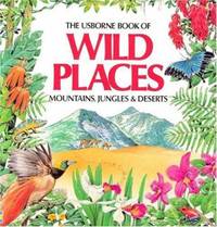 Wild Places : Jungles, Mountains, Deserts
