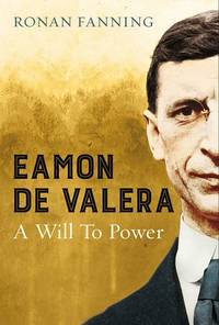 Ã�&amp;#137;amon de Valera: A Will to Power by Fanning, Ronan