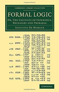 Formal Logic: Or, The Calculus of Inference, Necessary and Probable