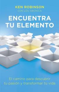 Encuentro Tu Elemento : El Camino para Discubrir to Pasi?n y Transformar Tu Vida